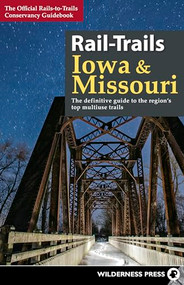 Rail-Trails Iowa & Missouri (The definitive guide to the state's top multiuse trails) - 9780899979342 by Rails-to-Trails Conservancy, 9780899979342