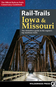 Rail-Trails Iowa & Missouri (The definitive guide to the state's top multiuse trails) - 9780899979342 by Rails-to-Trails Conservancy