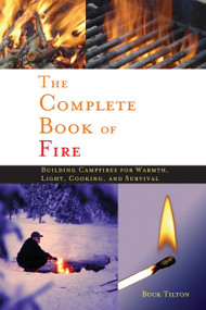 Complete Book of Fire (Building Campfires for Warmth, Light, Cooking, and Survival) - 9781634042543 by Buck Tilton