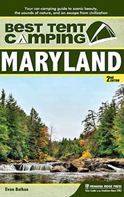 Best Tent Camping: Maryland (Your Car-Camping Guide to Scenic Beauty, the Sounds of Nature, and an Escape from Civilization) - 9781634041881 by Evan L. Balkan, 9781634041881