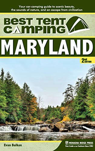 Best Tent Camping: Maryland (Your Car-Camping Guide to Scenic Beauty, the Sounds of Nature, and an Escape from Civilization) - 9781634041881 by Evan L. Balkan, 9781634041881