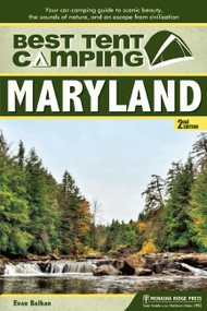 Best Tent Camping: Maryland (Your Car-Camping Guide to Scenic Beauty, the Sounds of Nature, and an Escape from Civilization) - 9781634041881 by Evan L. Balkan