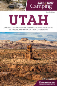 Best Tent Camping: Utah (Your Car-Camping Guide to Scenic Beauty, the Sounds of Nature, and an Escape from Civilization) - 9781634042031 by Jeffrey Steadman