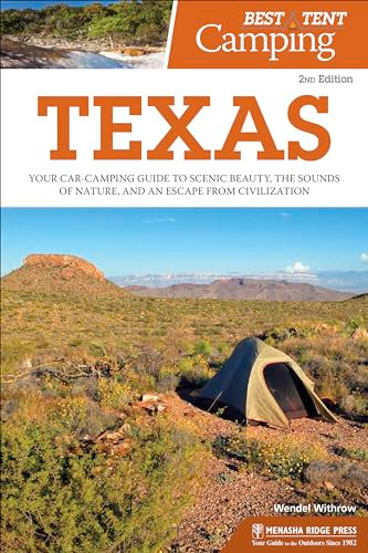 Best Tent Camping: Texas (Your Car-Camping Guide to Scenic Beauty, the Sounds of Nature, and an Escape from Civilization) - 9781634042024 by Wendel Withrow, 9781634042024