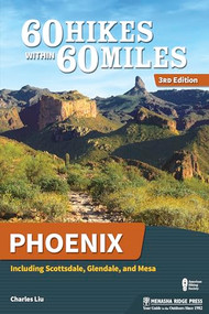 60 Hikes Within 60 Miles: Phoenix (Including Scottsdale, Glendale, and Mesa) - 9781634041690 by Charles Liu, 9781634041690