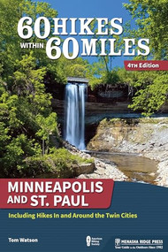60 Hikes Within 60 Miles: Minneapolis and St. Paul (Including Hikes In and Around the Twin Cities) - 9781634041669 by Tom Watson, 9781634041669
