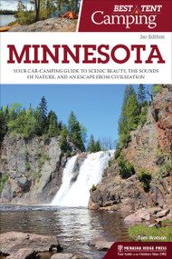 Best Tent Camping: Minnesota (Your Car-Camping Guide to Scenic Beauty, the Sounds of Nature, and an Escape from Civilization) - 9781634041904 by Tom Watson
