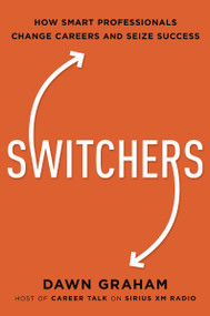 Switchers (How Smart Professionals Change Careers -- and Seize Success) by Dr. Dawn Graham, 9780814439630
