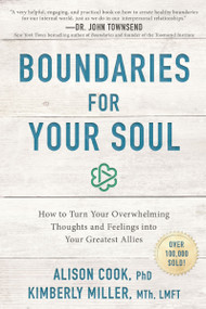 Boundaries for Your Soul (How to Turn Your Overwhelming Thoughts and Feelings into Your Greatest Allies) by Dr Alison Cook, Kimberly Miller, MTh, LMFT, 9781400201617