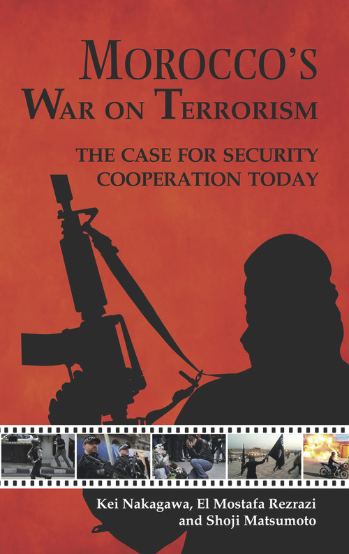 Morocco's War on Terrorism (The Case for Security Cooperation Today) by Mostafa El Rezrazi, Shoji Matsumoto, Kei Nakagawa, 9781908531698