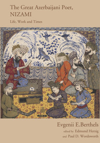 Nizami, The Great Azerbaijani Poet (Life, Work and Times) by Evgenii E Berthels, Edmund Herzig, Paul D Wordsworth, 9781908531742