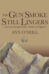 Gun Smoke Still Lingers (A Memoir Through India, Jordan and Beyond) by Ann O'Neill, 9781908531827