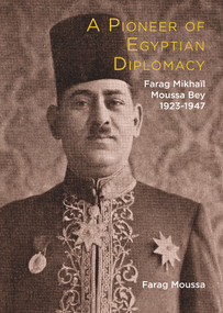 Farag Mikhail Moussa Bey (A Pioneer of Egyptian Diplomacy 1923-1947) by Farag Moussa, 9781908531711