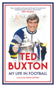 Ted Buxton: My Life in Football by Ted Buxton, 9781910453414