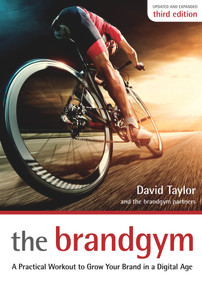 The Brandgym (A Practical Workout for Growing Brands in a Digital Age) by David Taylor, 9781910453360