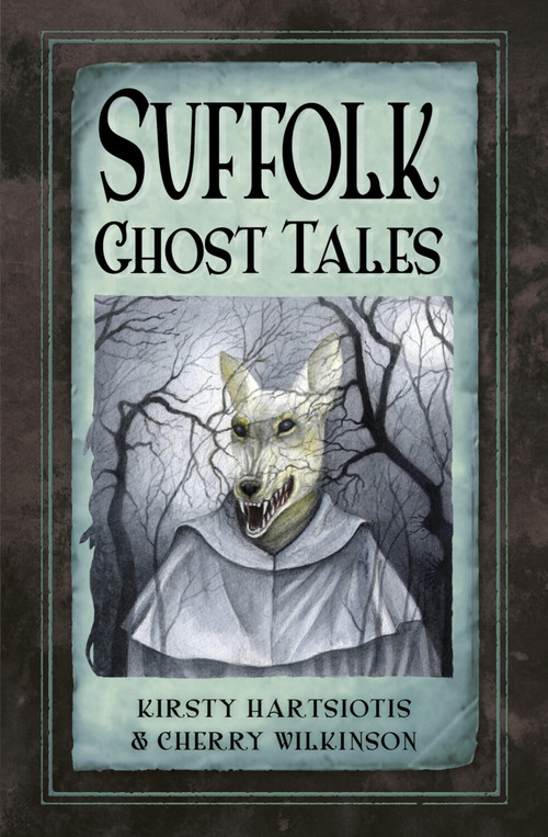 Suffolk Ghost Tales by Kirsty Hartsiotis, Cherry Wilkinson, 9780750970099