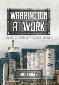 Warrington at Work (People and Industries Through the Years) by Janice Hayes, 9781445669953