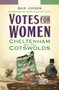 Votes for Women (Cheltenham and the Cotswolds) by Sue Jones, 9780750982771