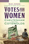 Votes for Women (Cheltenham and the Cotswolds) by Sue Jones, Felicity Lott, 9780750982771