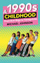 A 1990s Childhood (From Bum Bags to Tamagotchis) by Michael Johnson, 9780750984096