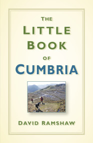 The Little Book of Cumbria by David Ramshaw, 9780750984799