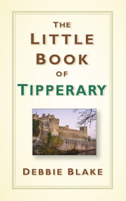 The Little Book of Tipperary by Debbie Blake, 9780750984256