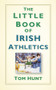 The Little Book of Irish Athletics by Tom Hunt, 9780750985628