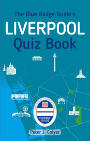 The Blue Badge Guide's Liverpool Quiz Book by Peter J. Colyer, 9780750984478