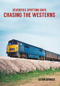Seventies Spotting Days Chasing the Westerns by Kevin Derrick, 9781445660974