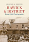 Hawick & District From Old Photographs by Alastair M. Redpath, 9781445647524