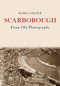 Scarborough From Old Photograph by Robin Lidster, 9781445672922