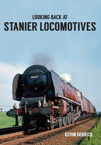 Looking Back At Stanier Locomotives by Kevin Derrick, 9781445660530