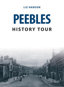 Peebles History Tour by Liz Hanson, 9781445678115