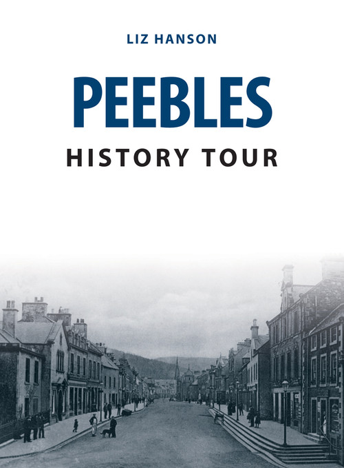 Peebles History Tour by Liz Hanson, 9781445678115