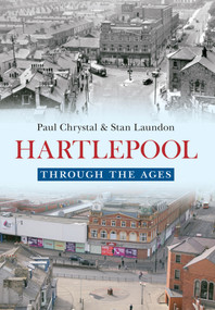 Hartlepool Through The Ages by Paul Chrystal, Stan Laundon, 9781445640440