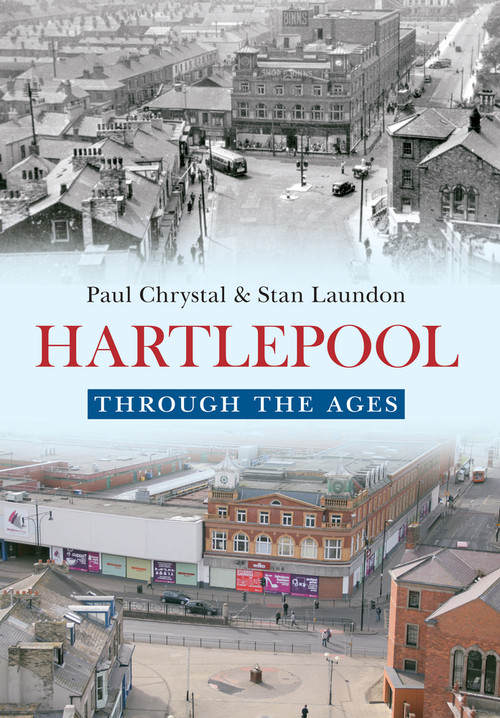 Hartlepool Through The Ages by Paul Chrystal, Stan Laundon, 9781445640440