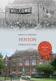Fenton Through Time by Mervyn Edwards, 9781445617329