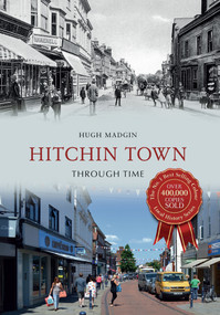 Hitchin Town Through Time by Hugh Madgin, 9781445641966