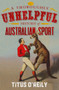 A Thoroughly Unhelpful History of Australian Sport by Titus O'Reily, 9780143785217