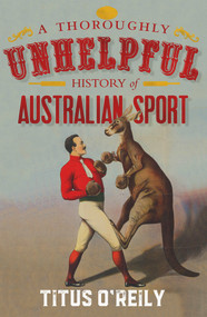 A Thoroughly Unhelpful History of Australian Sport by Titus O'Reily, 9780143785217