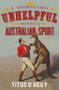 A Thoroughly Unhelpful History of Australian Sport by Titus O'Reily, 9780143785217