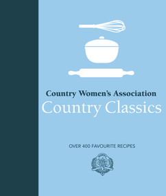 Country Women's Association Country Classics (Over 400 Favourite Recipes) by Country Womens Association, 9780143789147