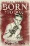 Born to Box (The Extraordinary Story of Nipper Pat Daly) by Alex Daley, 9781785313684