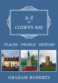 A-Z of Colwyn Bay (Places-People-History) by Graham Roberts, 9781445681610