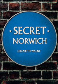 Secret Norwich by Elizabeth Walne, 9781445676425