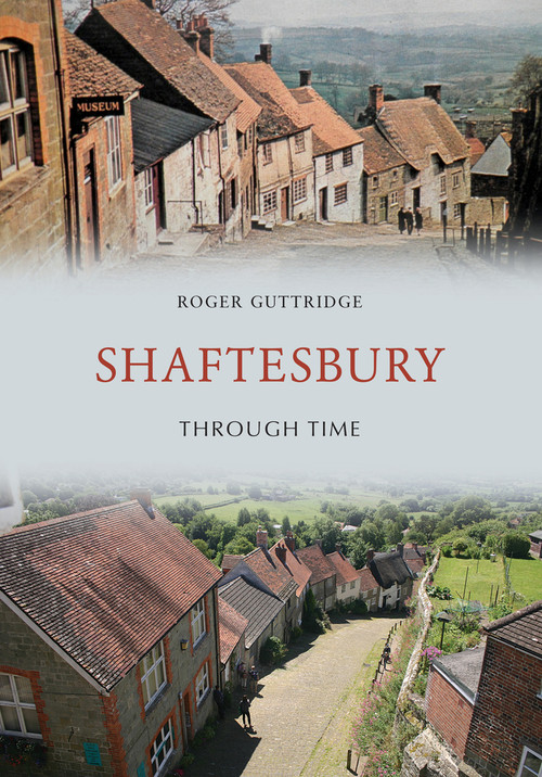 Shaftesbury Through Time by Roger Guttridge, 9781445664491