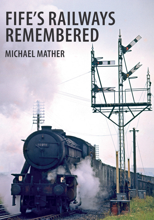 Fife's Railways Remembered by Michael Mather, 9781445655758
