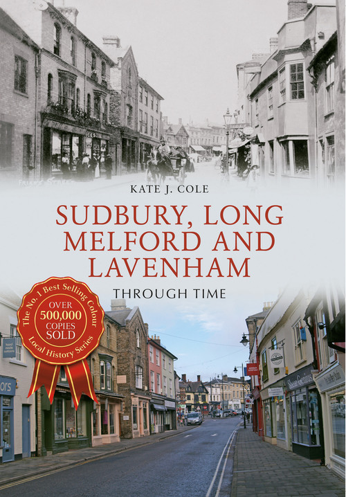 Sudbury, Long Melford and Lavenham Through Time by Kate J. Cole, 9781445636801