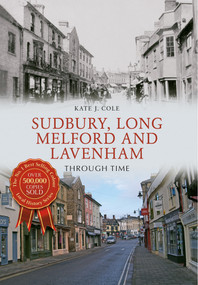 Sudbury, Long Melford and Lavenham Through Time by Kate J. Cole, 9781445636801