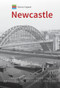 Historic England: Newcastle (Unique Images from the Archives of Historic England) by Paul Perry, Historic England, 9781445681252